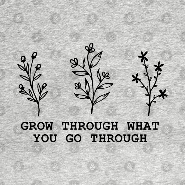 Grow Through What You Go Through by Lizzamour